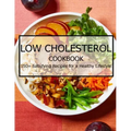Low Cholesterol Cookbook: 150+ Satisfying Recipes for a Healthy Lifestyle