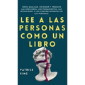 Lee a las personas como un libro: Cómo analizar, entender y predecir las emociones, los pensamientos, las intenciones y los comportamientos de las per