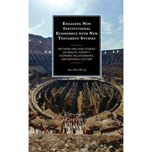 Engaging New Institutional Economics with New Testament Studies: Methods and Case Studies on Wealth, Poverty, Economic Relationships, and Material Cul