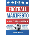 The Football Manifesto and Club Handbook: Bringing the Beautiful Game to the People and Making the USA #1 in the World
