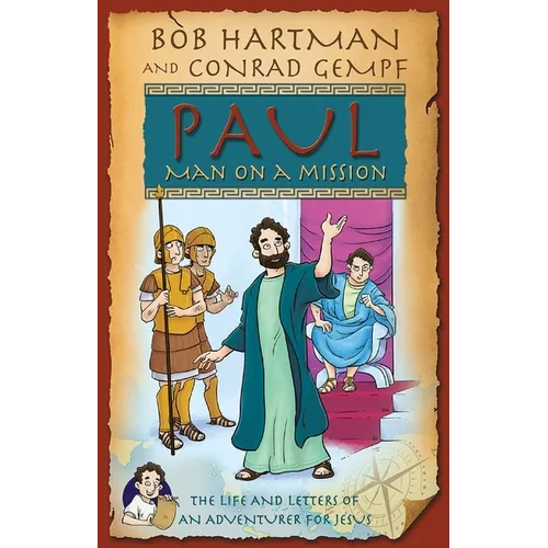 Paul, Man on a Mission: The Life and Letters of an Adventurer for Jesus