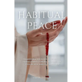 Habitual Peace: Transform Your Life with Daily Dhikr Habits For Big Rewards in this Dunya and the Akhirah