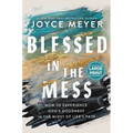 Blessed in the Mess: How to Experience God's Goodness in the Midst of Life's Pain