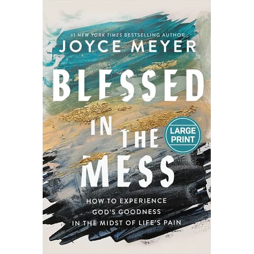 Blessed in the Mess: How to Experience God's Goodness in the Midst of Life's Pain