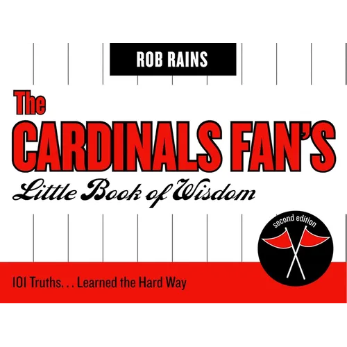 The Cardinals Fan's Little Book of Wisdom: 101 Truths...Learned the Hard Way