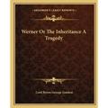 Werner or the Inheritance a Tragedy