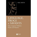 Language, Frogs and Savants: More Linguistic Problems, Puzzles and Polemics