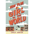 How to Be a Girl in the World
