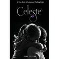 Celeste: A True Story of Losing and Finding Hope