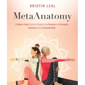 Metaanatomy: A Modern Yogi's Practical Guide to the Physical and Energetic Anatomy of Your Amazing Body