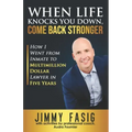When Life Knocks You Down, Come Back Stronger: How I Went from Inmate to Multi-million Dollar Lawyer in Five Years