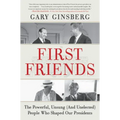 First Friends: The Powerful, Unsung (and Unelected) People Who Shaped Our Presidents