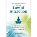 The Mindful Guide to the Law of Attraction: Meditations to Manifest Health, Wealth, and Love