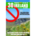30 Things NOT to do in Ireland as a Tourist: Advice, facts, figures and trivia to enjoy Ireland and the Irish