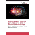 Uso del álgebra booleana para modelar la toma de decisiones económicas