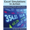 130 Excel Simulations in Action: Simulations to Model Risk, Gambling, Statistics, Monte Carlo Analysis, Science, Business and Finance