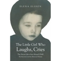 The Little Girl Who Laughs, Cries: The Secret Life of an Abused Child: The Emotions and the Memories Remain