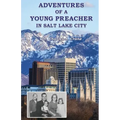 Adventures of a Young Preacher in Salt Lake City