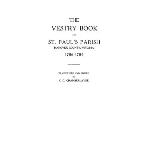 Vestry Book of St. Paul's Parish, Hanover County, Virginia, 1706-1786