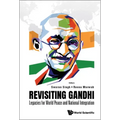 Revisiting Gandhi: Legacies for World Peace and National Integration