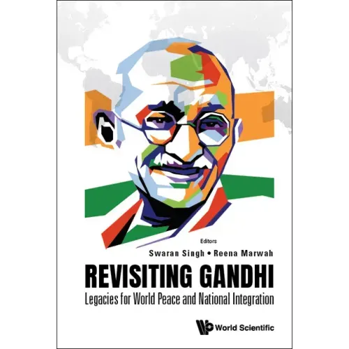 Revisiting Gandhi: Legacies for World Peace and National Integration