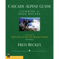 Cascade Alpine Guide: Climbing and High Routes: Stevens Pass to Rainy Pass