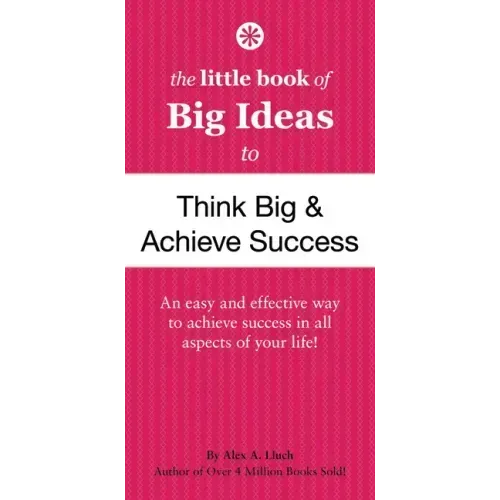 The Little Book of Big Ideas to Think Big & Achieve Success