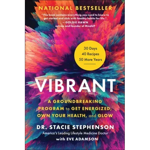 Vibrant: A Groundbreaking Program to Get Energized, Own Your Health, and Glow