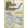 From Promising to Published: A Multi-Genre, Insider's Guide to the Publication Process