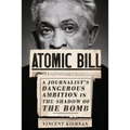 Atomic Bill: A Journalist's Dangerous Ambition in the Shadow of the Bomb