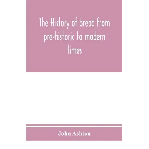 The history of bread from pre-historic to modern times