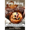 Keto Baking: Easy Keto Diet Sweet and Savory Baking Recipes including Bread, Buns, Cookies, Bars, Cakes, and Muffins