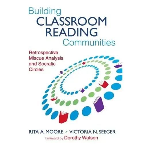 Building Classroom Reading Communities: Retrospective Miscue Analysis and Socratic Circles