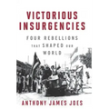 Victorious Insurgencies: Four Rebellions That Shaped Our World