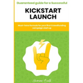 Kickstarter - Guaranteed guide for a Successful kickstart Launch. Must-have formula for your first Crowdfunding campaign start up