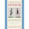 A Proper Sense of Honor: Service and Sacrifice in George Washington's Army