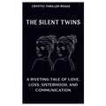 The Silent Twins: A Riveting Tale of Love, Loss, Sisterhood, And Communication