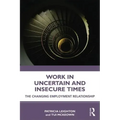 Work in Challenging and Uncertain Times: The Changing Employment Relationship