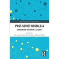 Post-Soviet Nostalgia: Confronting the Empire's Legacies