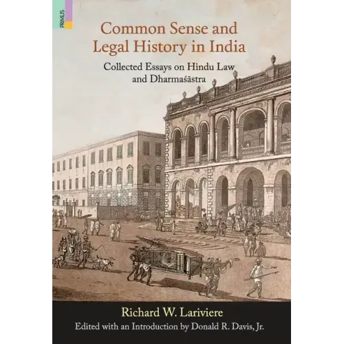 Common Sense and Legal History in India: Collected Essays on Hindu Law and Dharmasastra
