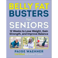 Belly Fat Busters for Seniors: 12 Weeks to Lose Weight, Gain Strength, and Improve Balance