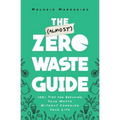The (Almost) Zero-Waste Guide: 100+ Tips for Reducing Your Waste Without Changing Your Life