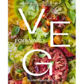 Veg Forward: Super-Delicious Recipes That Put Produce at the Center of Your Plate