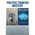 Positive Thinking Mastery: Boost Your Happiness, Confidence, Self Discipline & Social Skills With 2 Self Help Books In 1 - Stoicism For Beginners