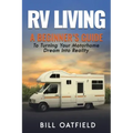 RV Living: A Beginner's Guide To Turning Your Motorhome Dream Into Reality