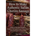 How to Make Authentic Italian Chorizo Sausage: A Step-by-Step Guide through a Centuries Old Family Recipe Passed down from Generation to Generation