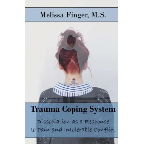 Trauma Coping System: Dissociation as a Response to Pain and Intolerable Conflict