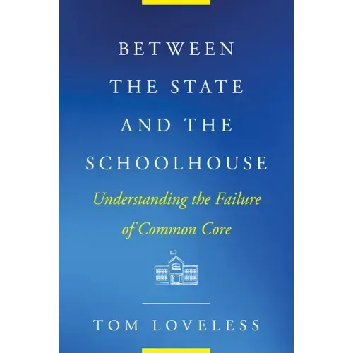 Between the State and the Schoolhouse: Understanding the Failure of Common Core