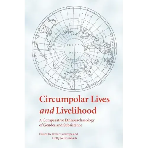 Circumpolar Lives and Livelihood: A Comparative Ethnoarchaeology of Gender and Subsistence