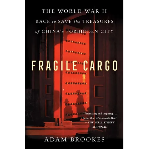Fragile Cargo: The World War II Race to Save the Treasures of China's Forbidden City